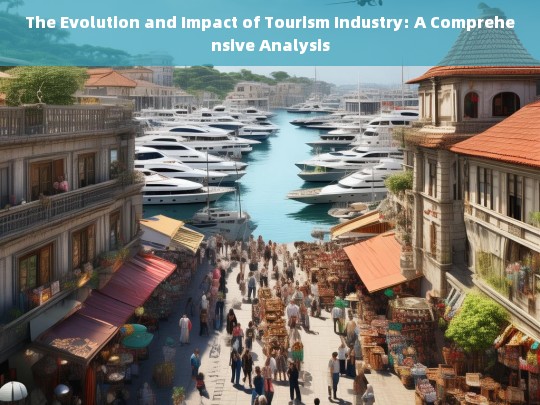 The Evolution and Global Impact of the Tourism Industry: A Comprehensive Analysis